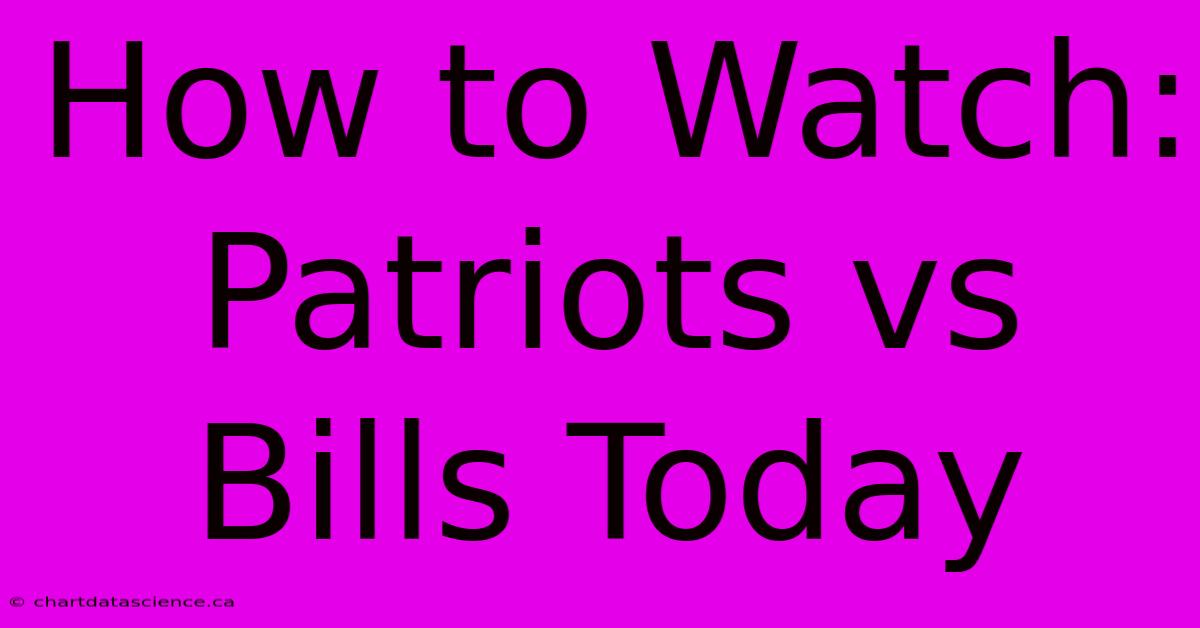 How To Watch: Patriots Vs Bills Today