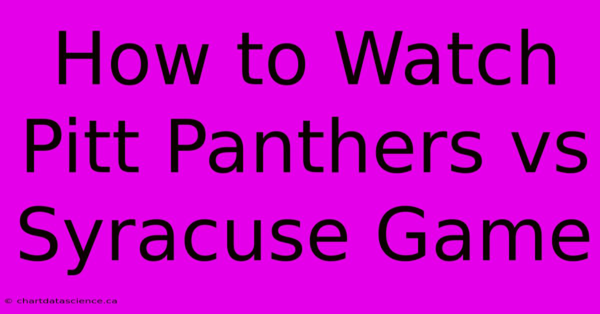 How To Watch Pitt Panthers Vs Syracuse Game