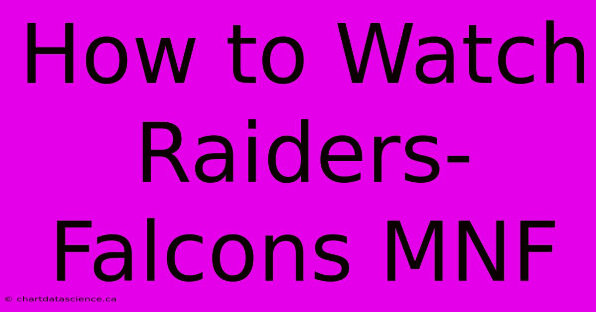 How To Watch Raiders-Falcons MNF