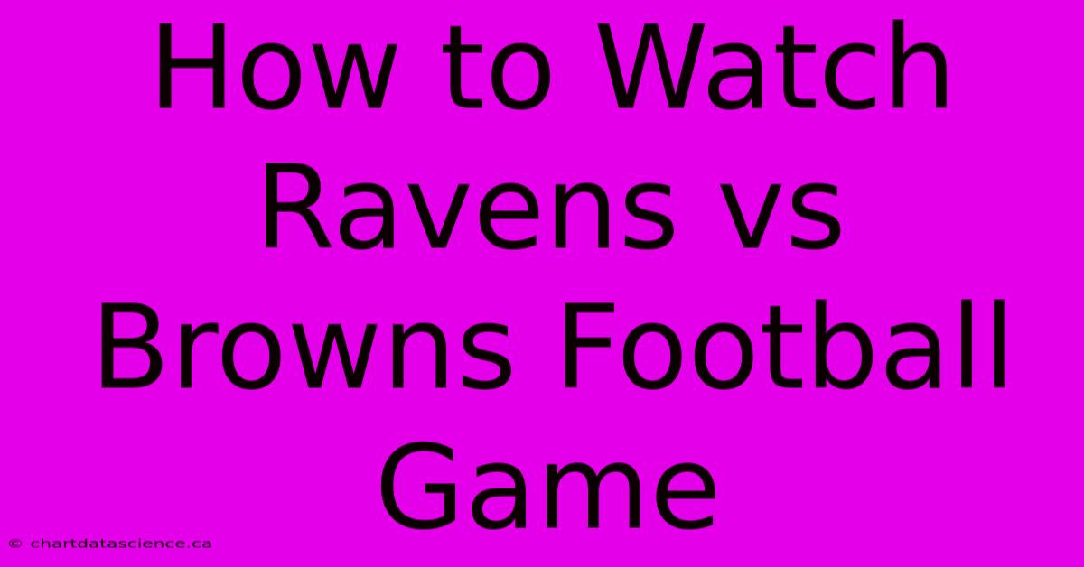 How To Watch Ravens Vs Browns Football Game