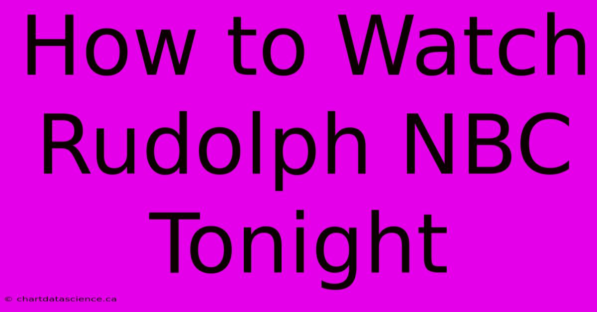 How To Watch Rudolph NBC Tonight