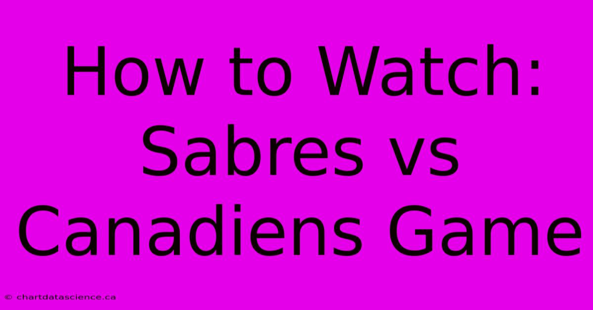 How To Watch: Sabres Vs Canadiens Game