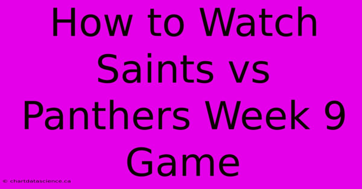 How To Watch Saints Vs Panthers Week 9 Game