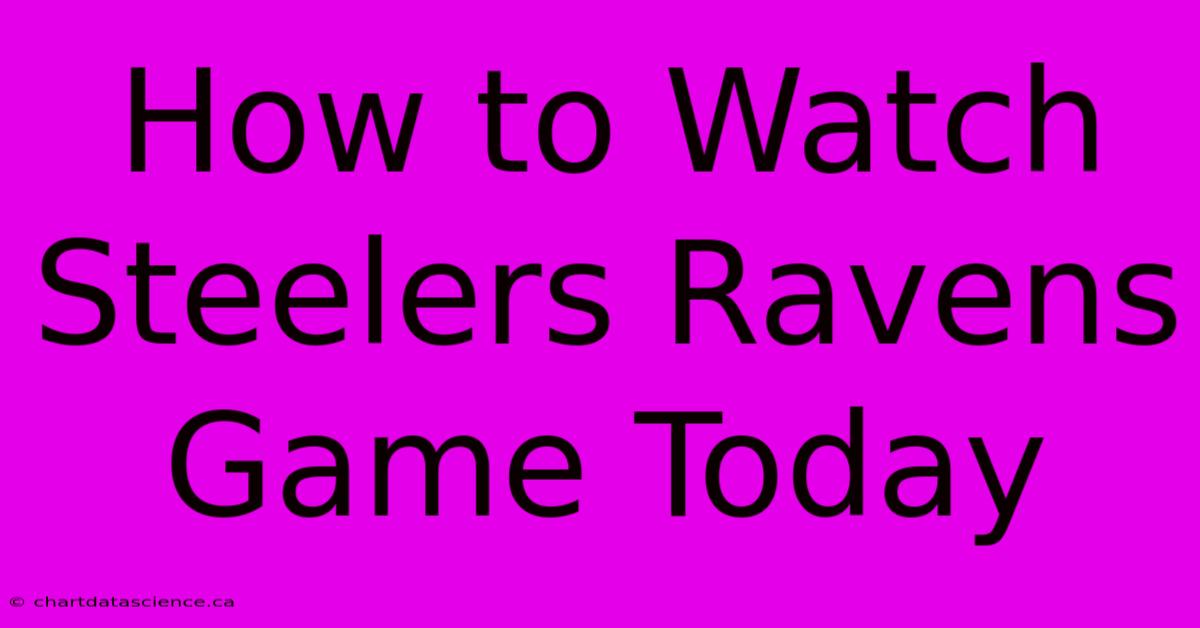 How To Watch Steelers Ravens Game Today