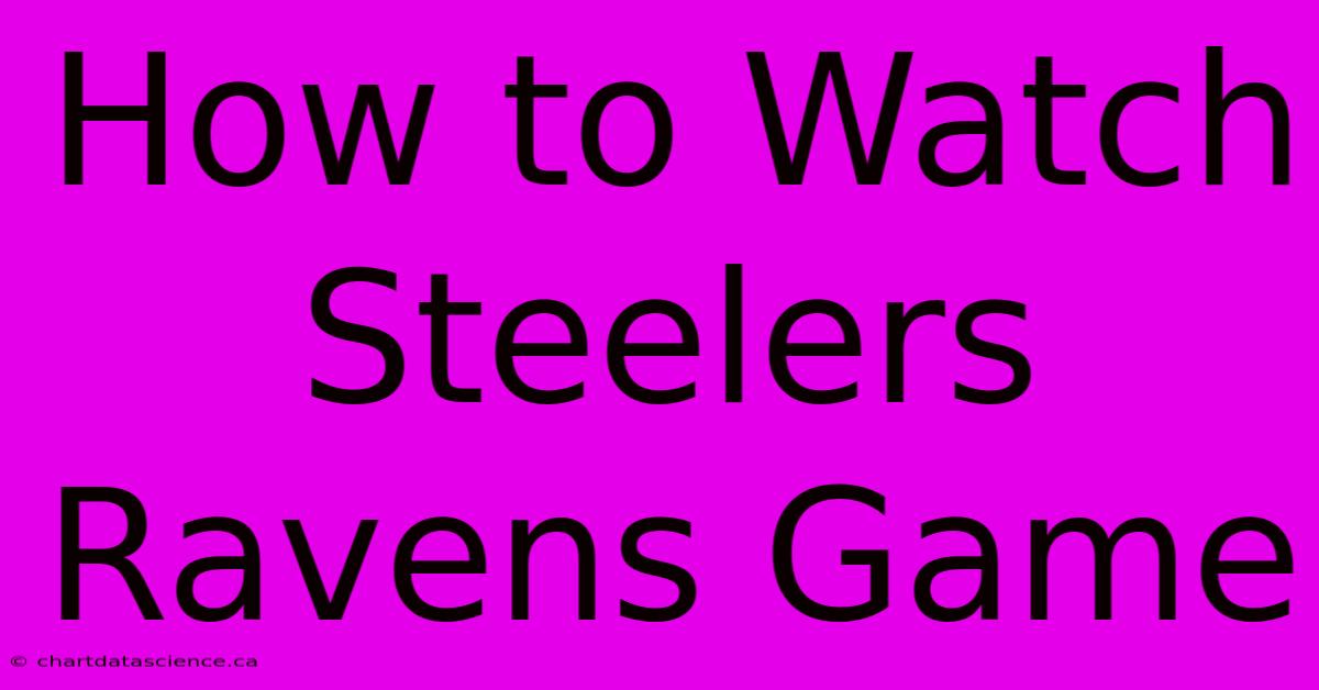 How To Watch Steelers Ravens Game