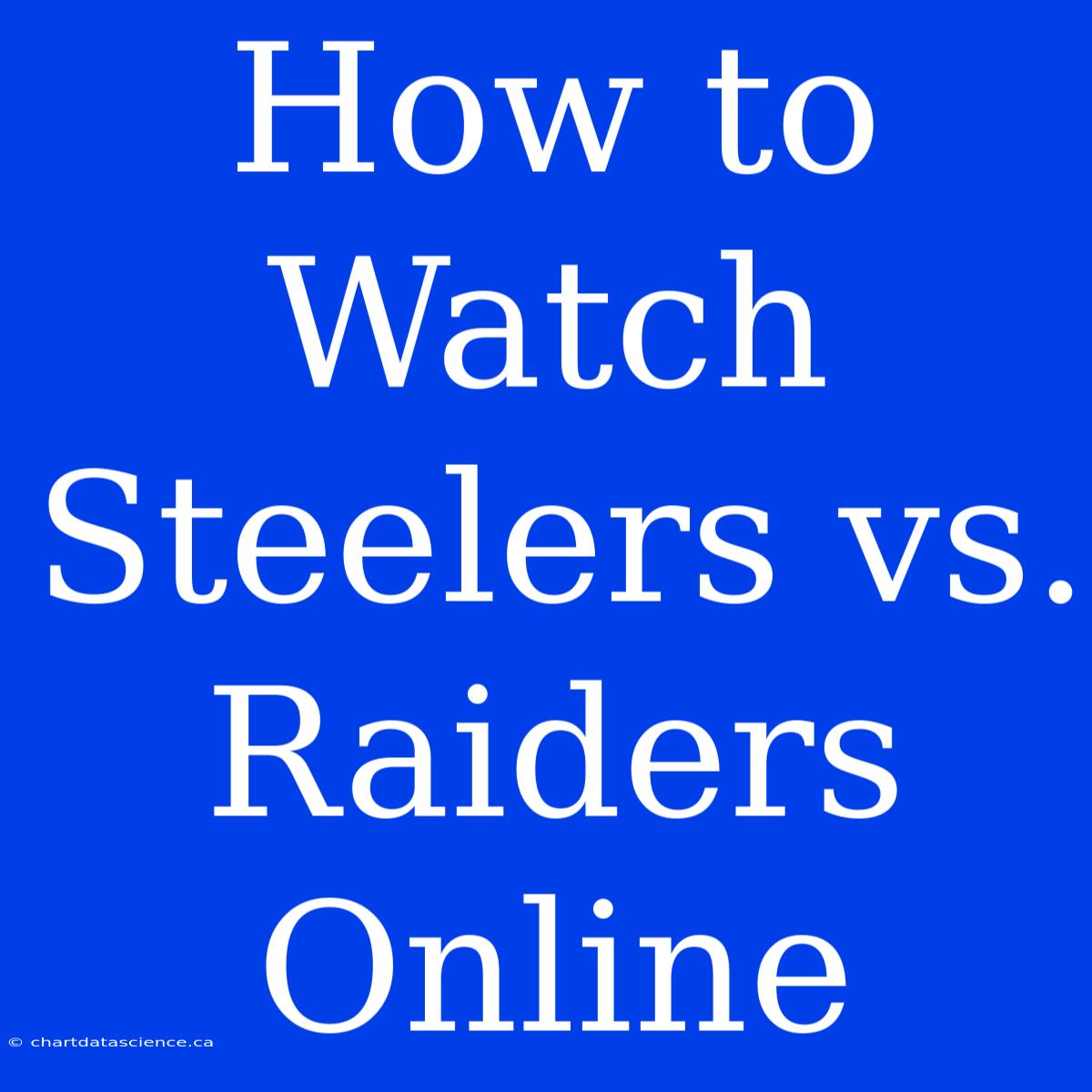 How To Watch Steelers Vs. Raiders Online