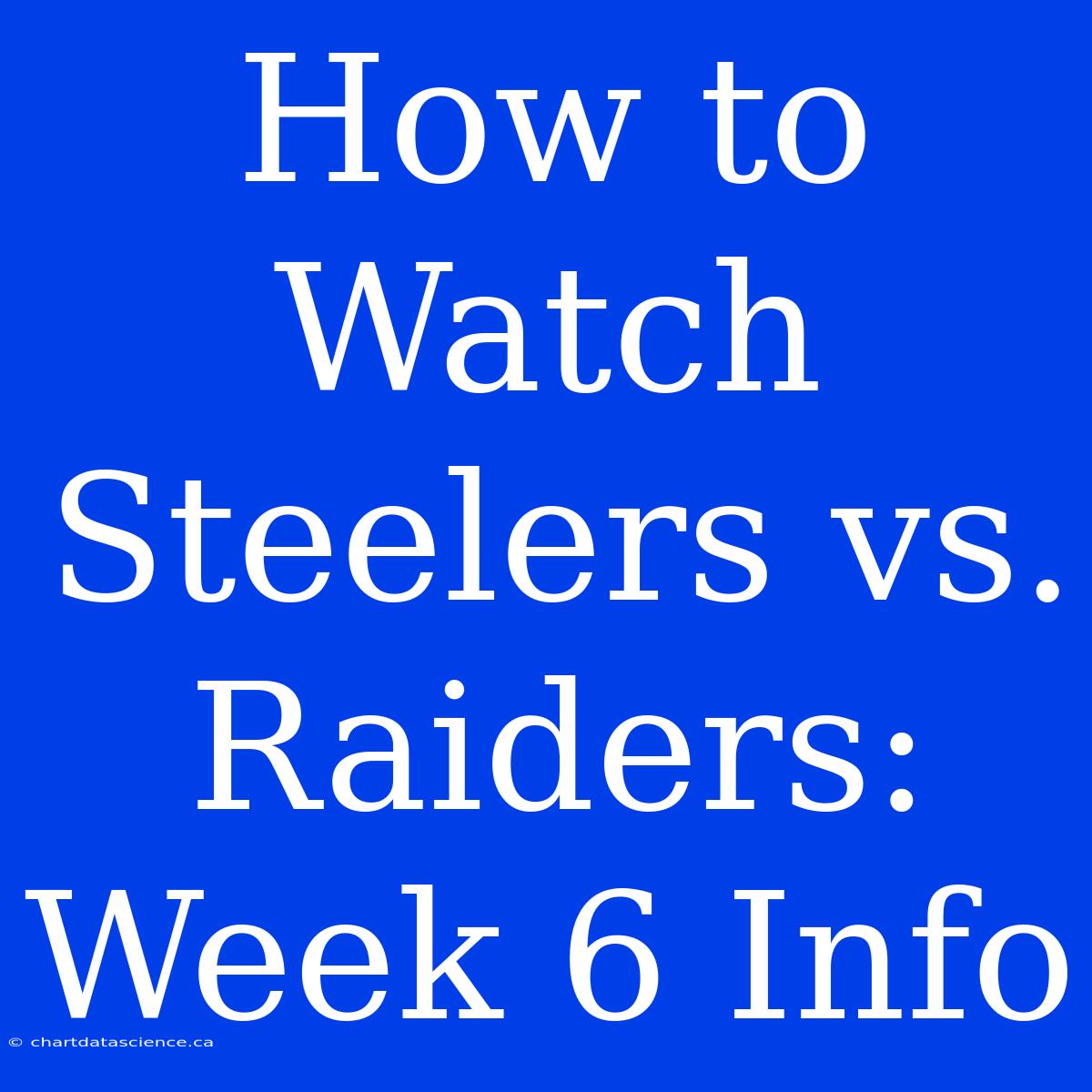 How To Watch Steelers Vs. Raiders: Week 6 Info