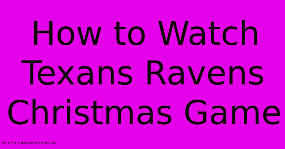 How To Watch Texans Ravens Christmas Game