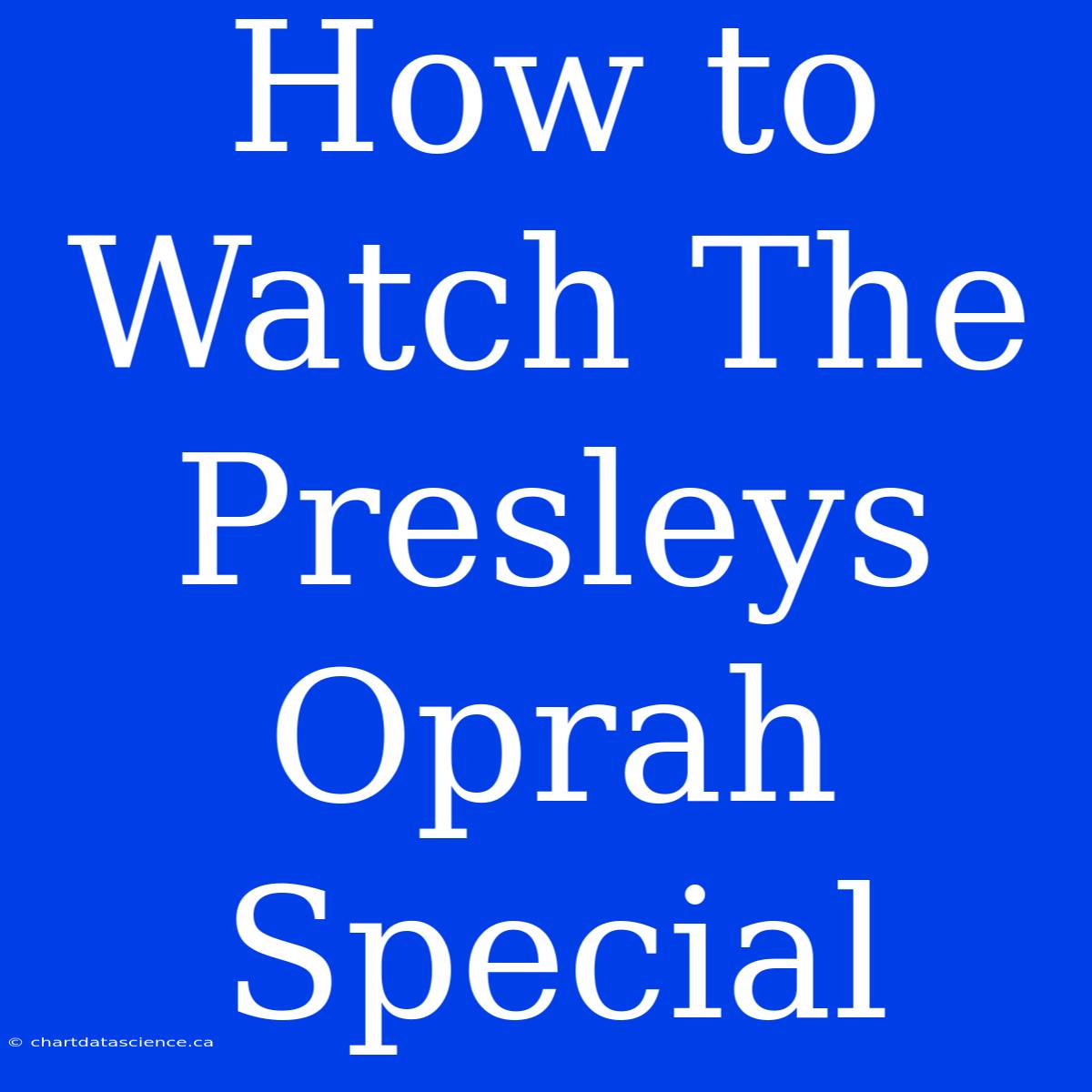 How To Watch The Presleys Oprah Special