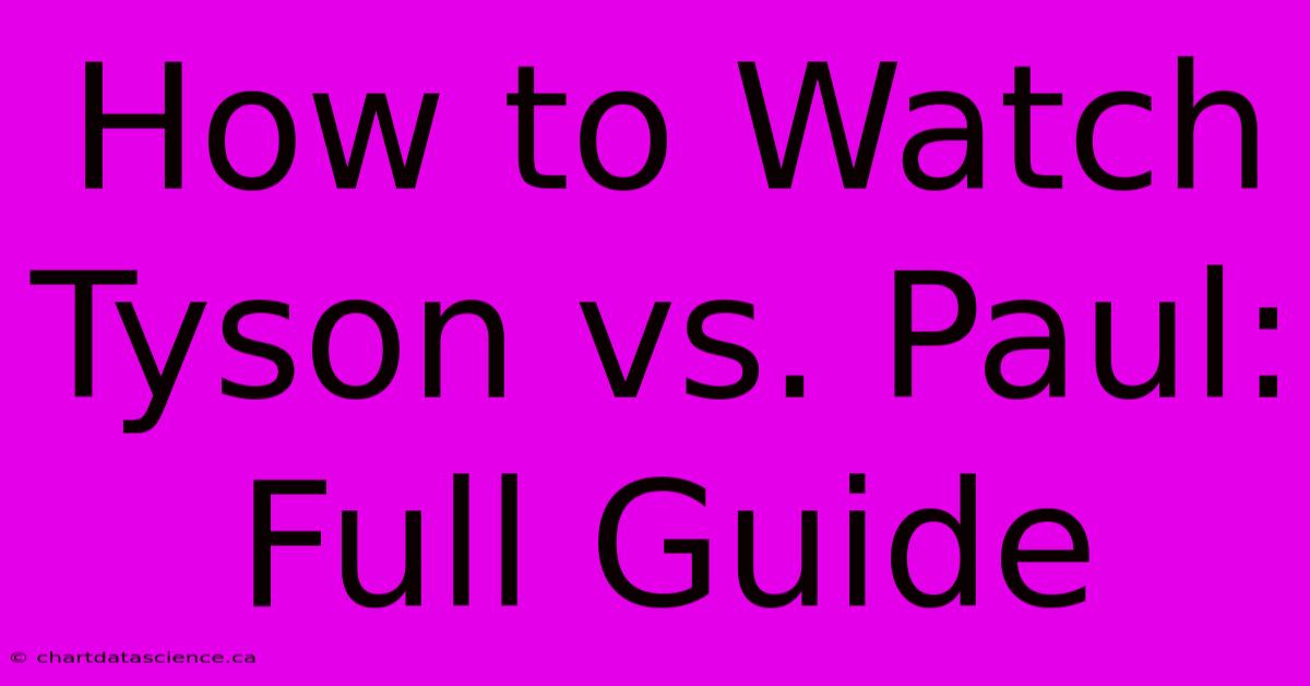 How To Watch Tyson Vs. Paul: Full Guide