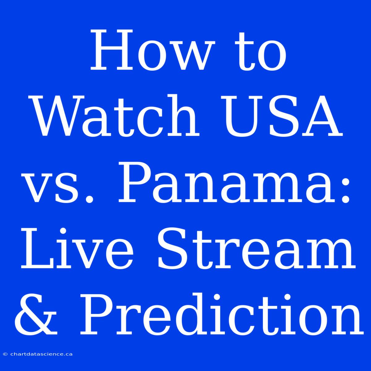 How To Watch USA Vs. Panama: Live Stream & Prediction