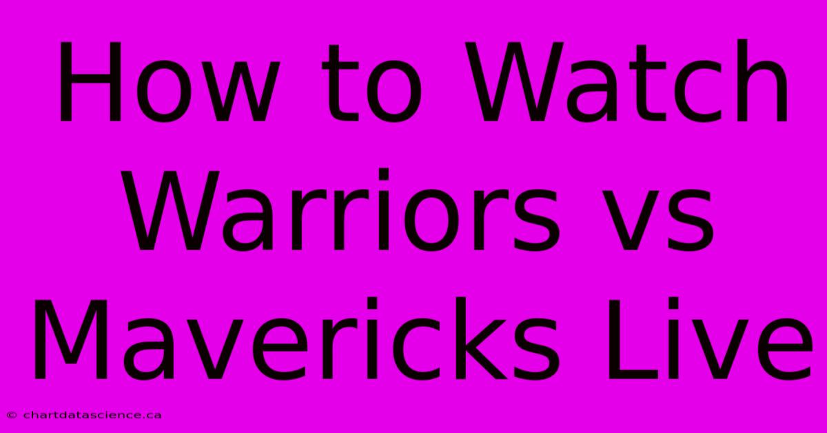 How To Watch Warriors Vs Mavericks Live