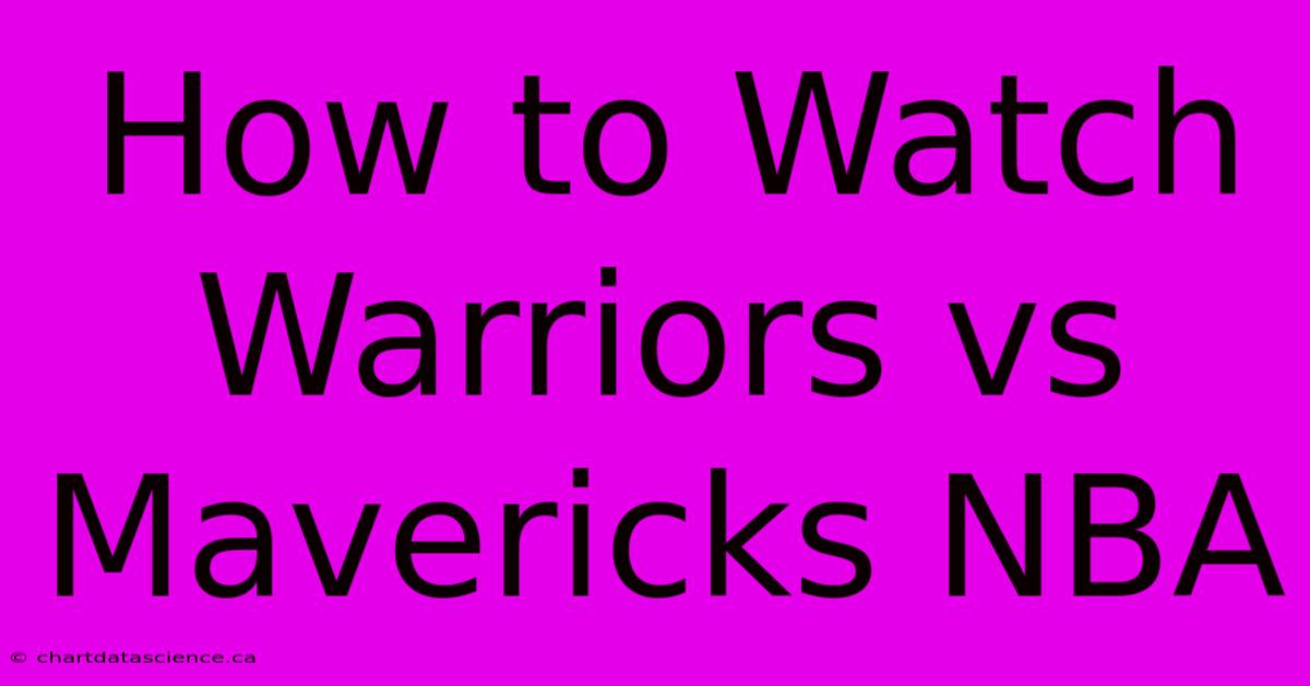 How To Watch Warriors Vs Mavericks NBA