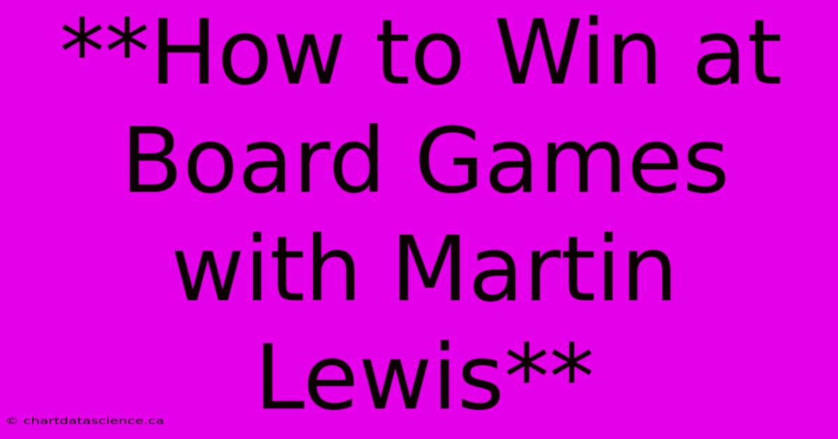 **How To Win At Board Games With Martin Lewis**