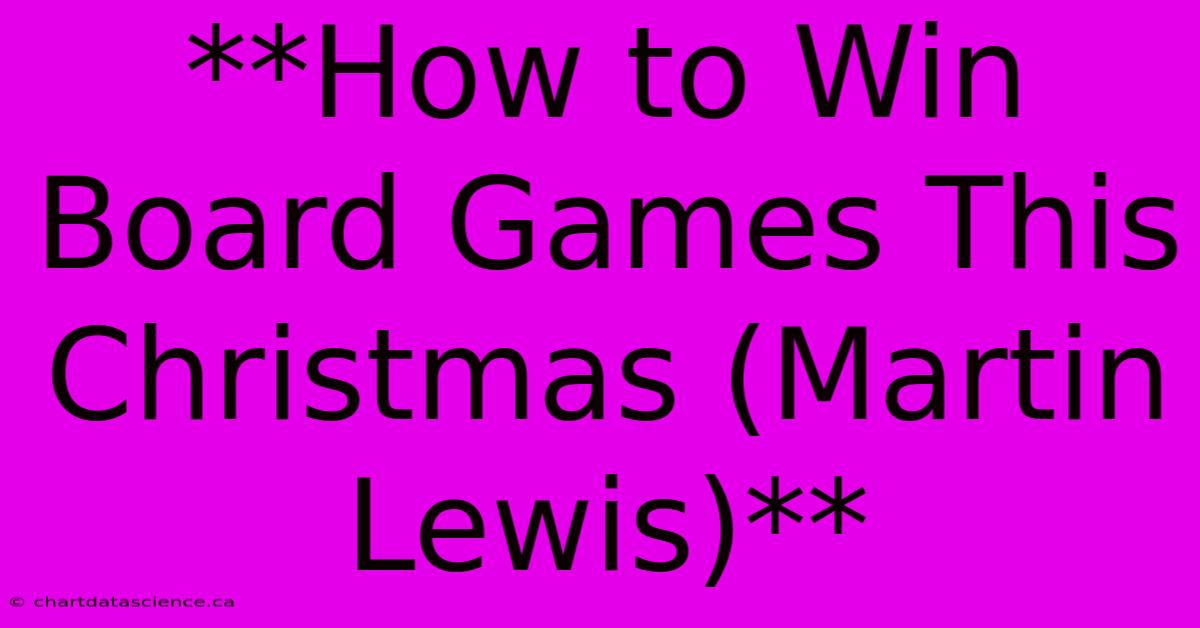 **How To Win Board Games This Christmas (Martin Lewis)** 