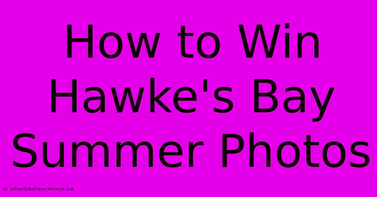 How To Win Hawke's Bay Summer Photos