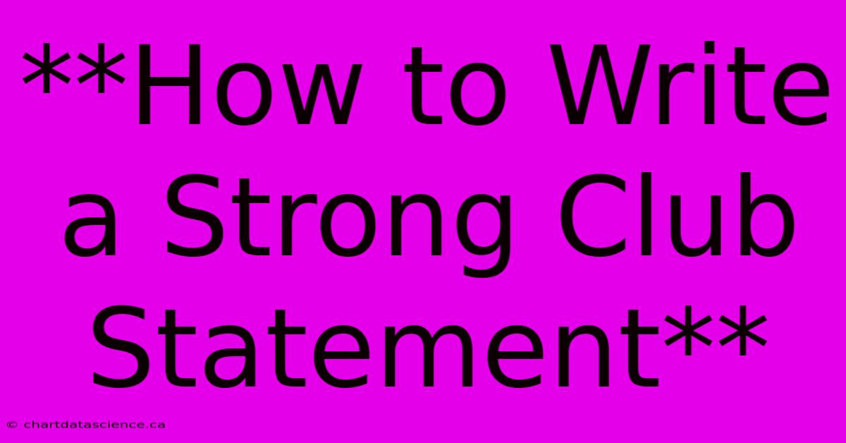 **How To Write A Strong Club Statement**