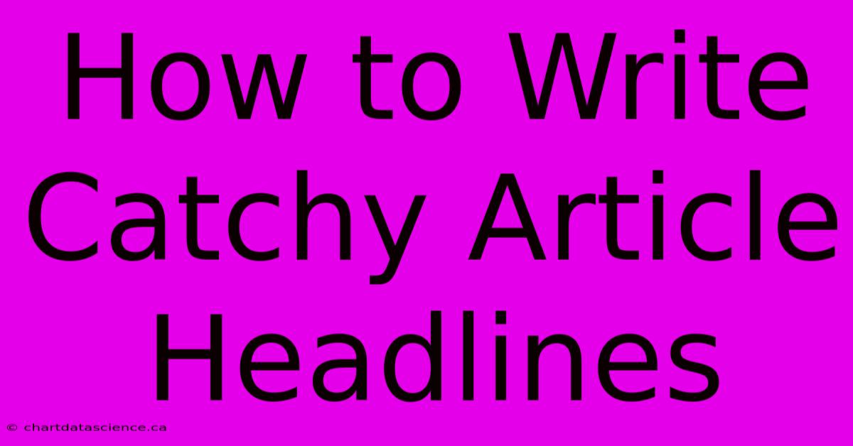 How To Write Catchy Article Headlines