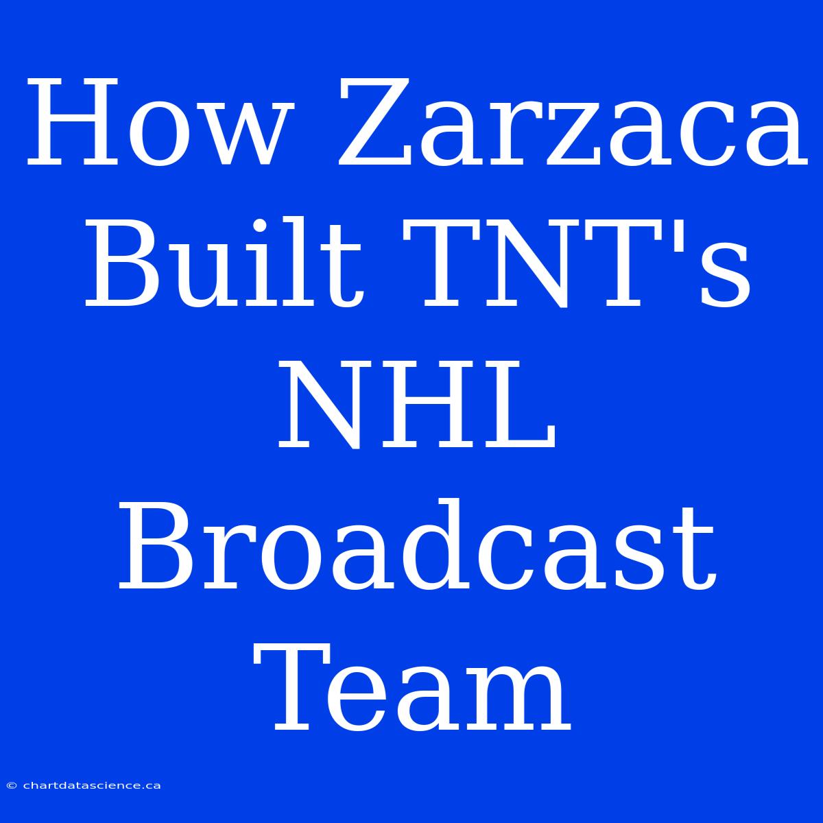 How Zarzaca Built TNT's NHL Broadcast Team