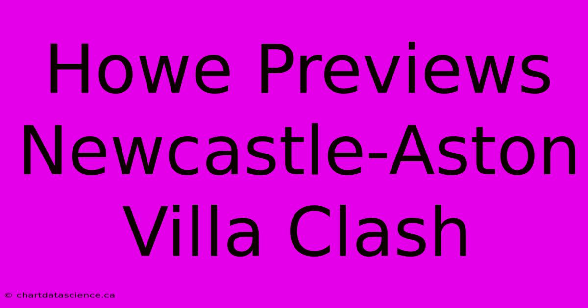 Howe Previews Newcastle-Aston Villa Clash