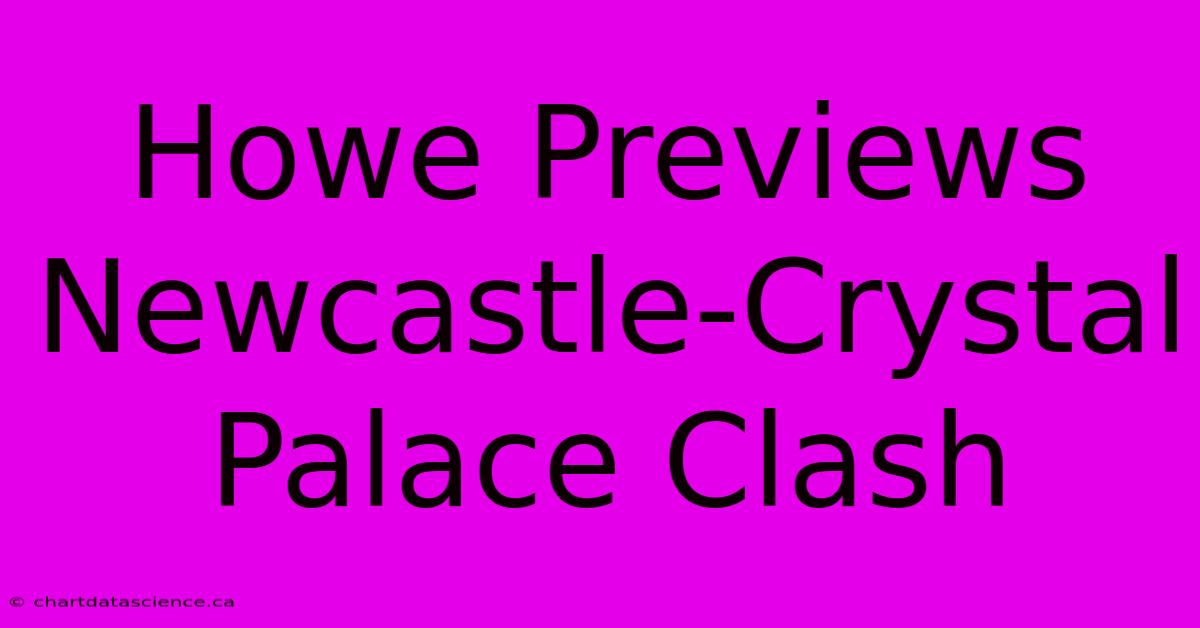 Howe Previews Newcastle-Crystal Palace Clash