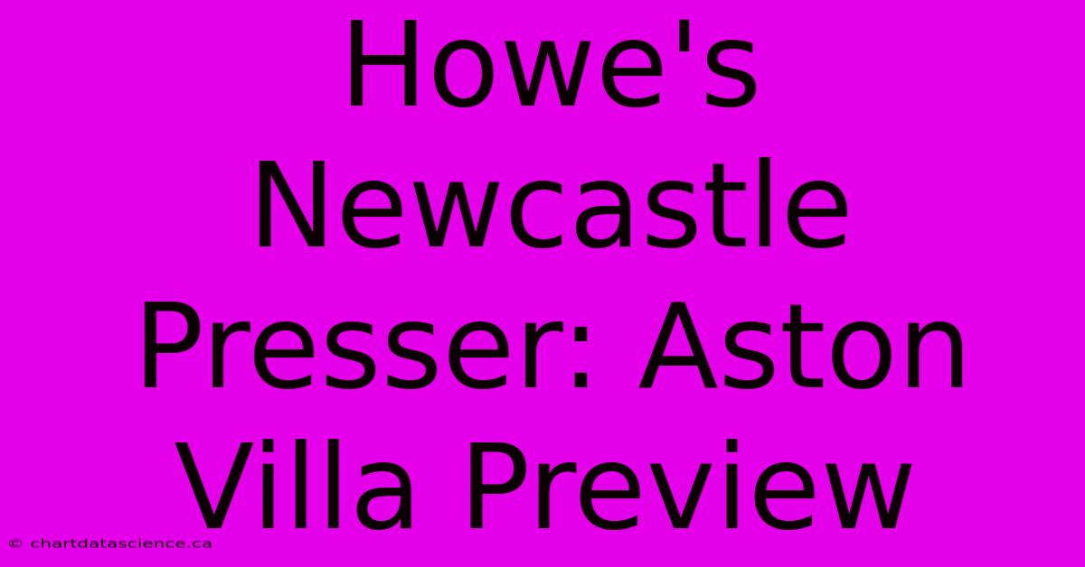 Howe's Newcastle Presser: Aston Villa Preview