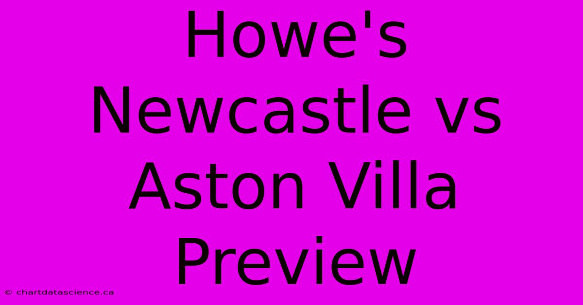 Howe's Newcastle Vs Aston Villa Preview