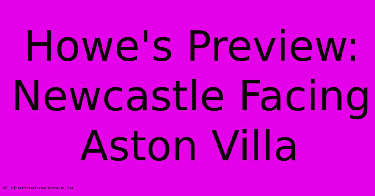 Howe's Preview: Newcastle Facing Aston Villa