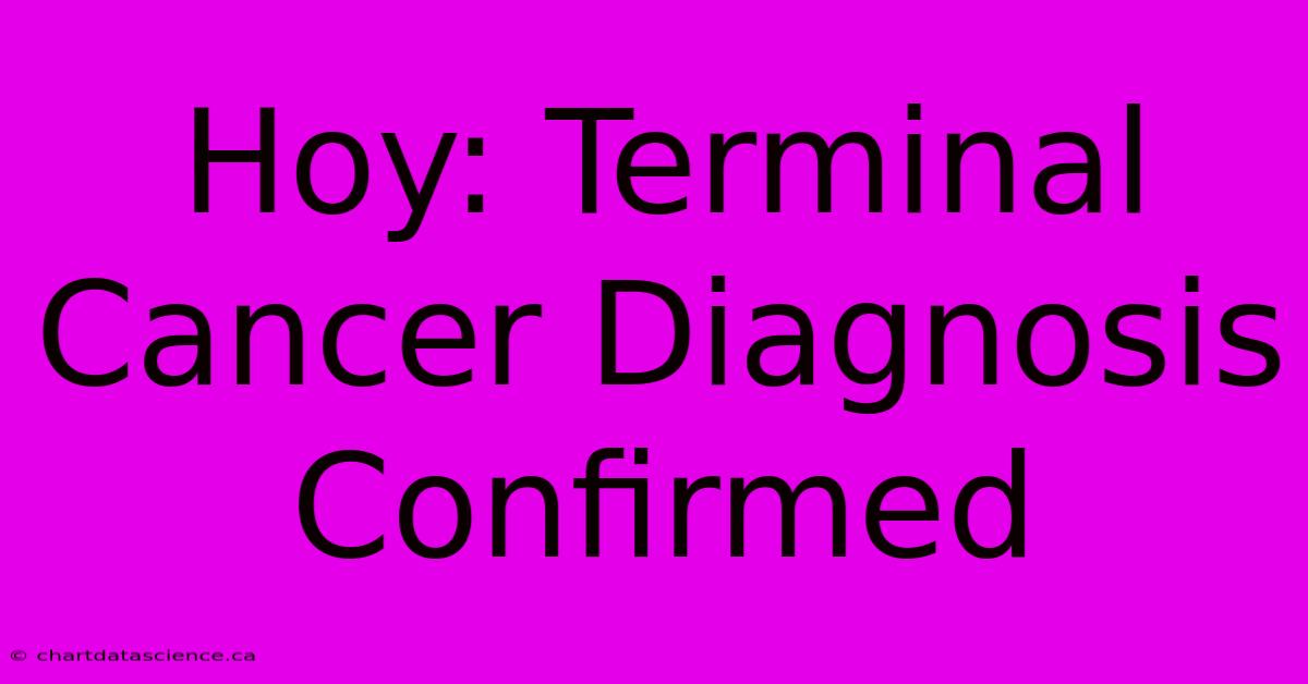 Hoy: Terminal Cancer Diagnosis Confirmed