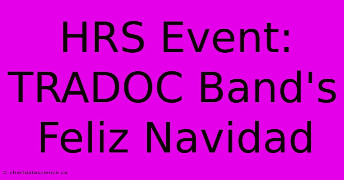 HRS Event: TRADOC Band's Feliz Navidad