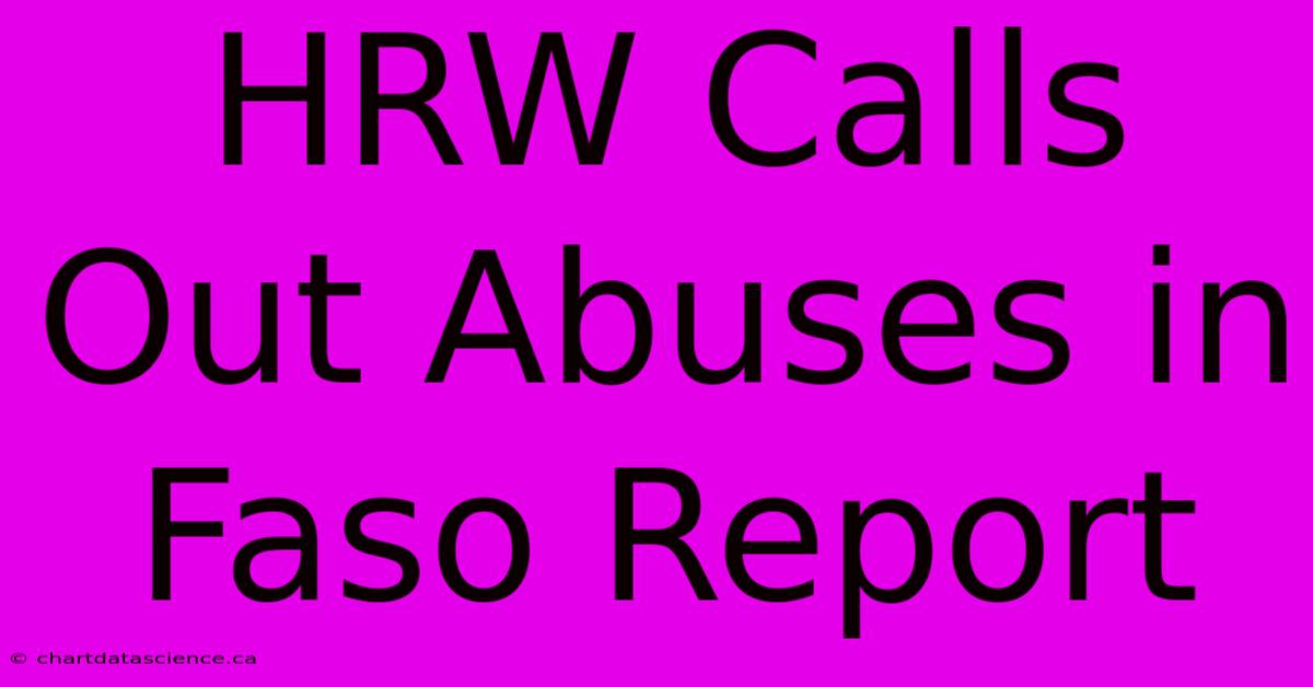 HRW Calls Out Abuses In Faso Report