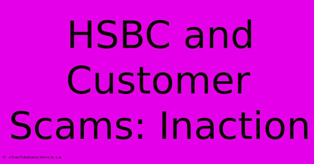 HSBC And Customer Scams: Inaction