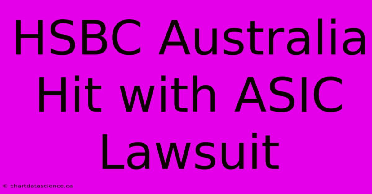 HSBC Australia Hit With ASIC Lawsuit