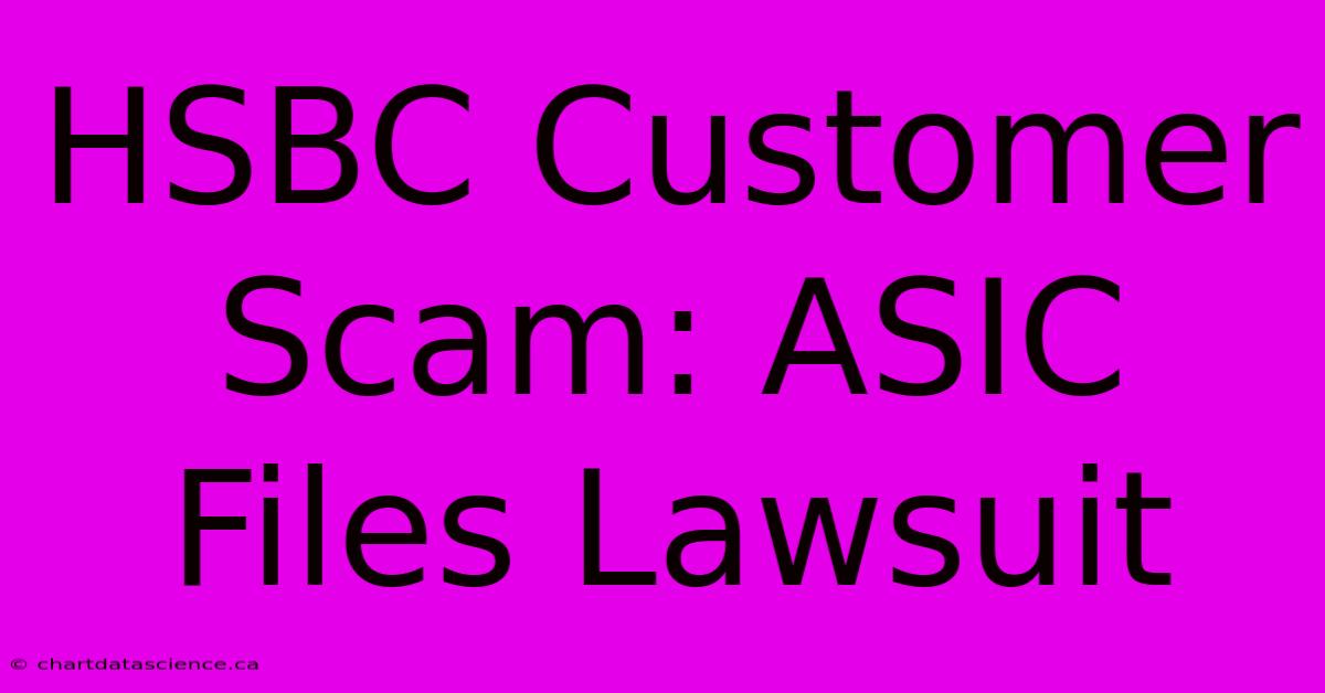 HSBC Customer Scam: ASIC Files Lawsuit