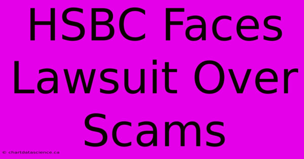 HSBC Faces Lawsuit Over Scams