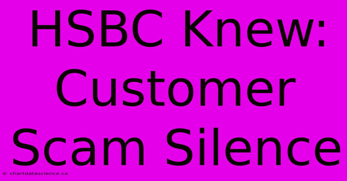 HSBC Knew: Customer Scam Silence