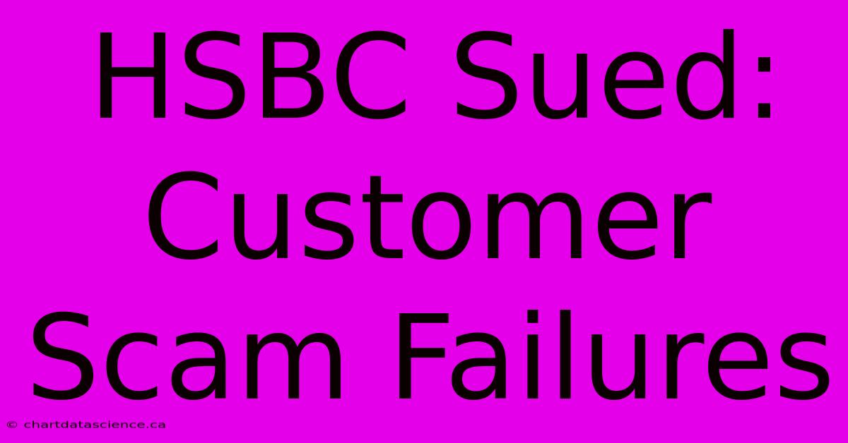 HSBC Sued: Customer Scam Failures