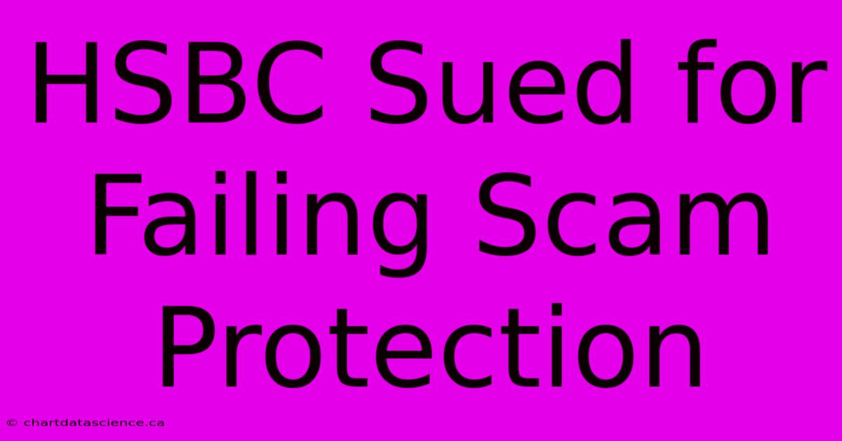 HSBC Sued For Failing Scam Protection