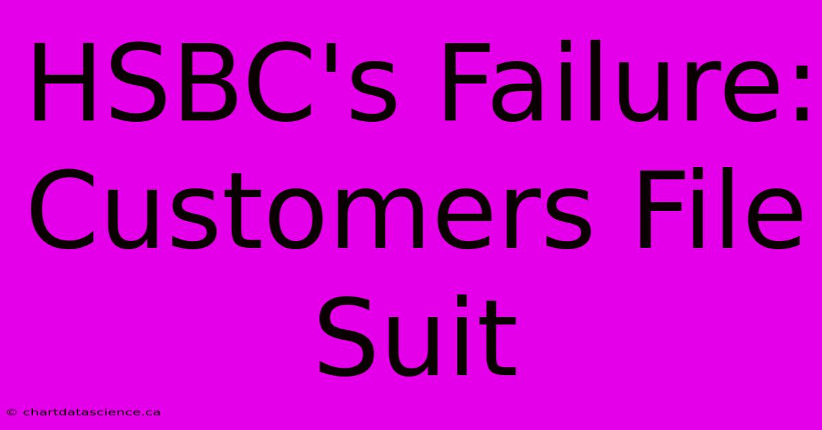 HSBC's Failure: Customers File Suit