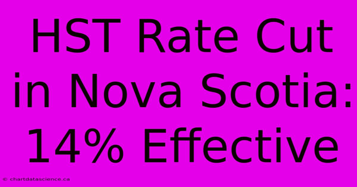 HST Rate Cut In Nova Scotia: 14% Effective