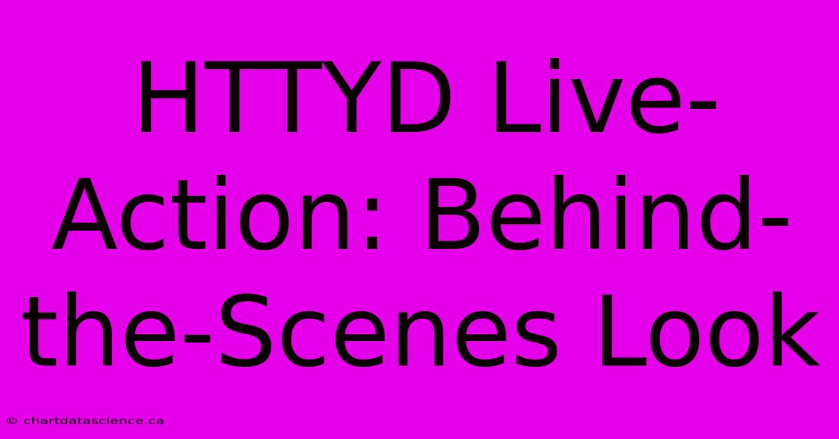 HTTYD Live-Action: Behind-the-Scenes Look