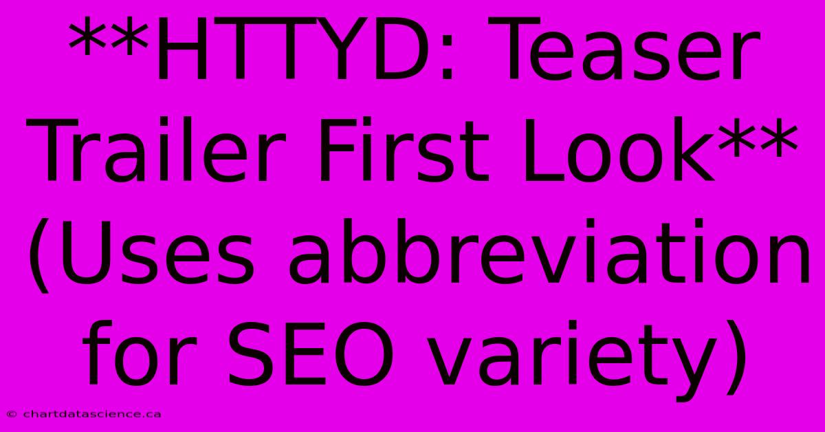 **HTTYD: Teaser Trailer First Look** (Uses Abbreviation For SEO Variety)