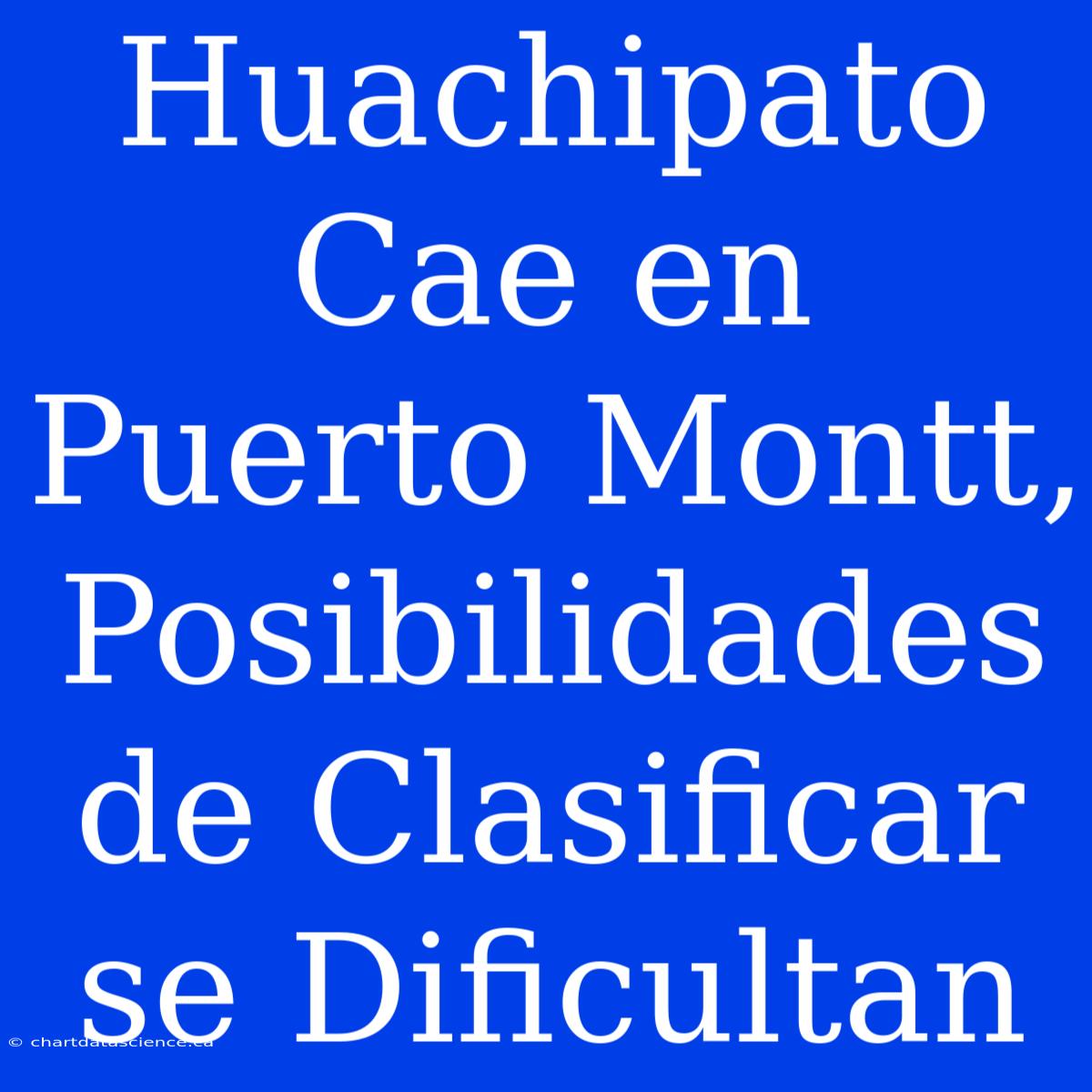 Huachipato Cae En Puerto Montt,  Posibilidades De Clasificar Se Dificultan