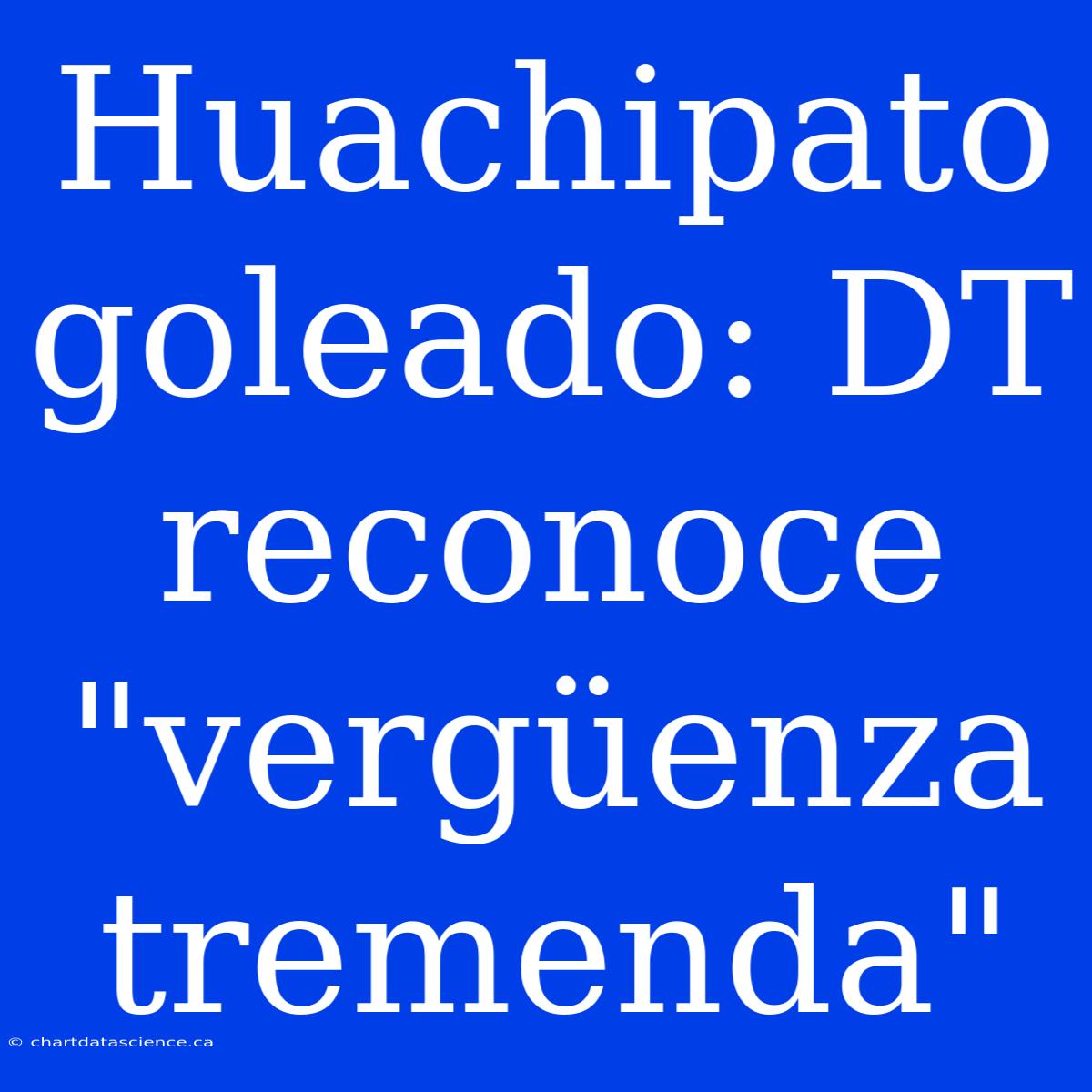 Huachipato Goleado: DT Reconoce 