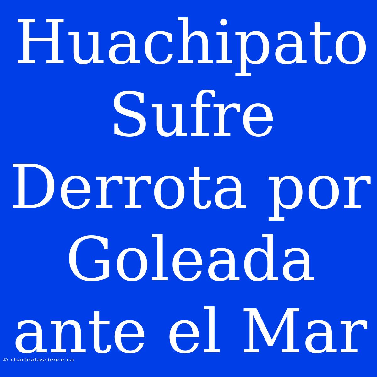 Huachipato Sufre Derrota Por Goleada Ante El Mar