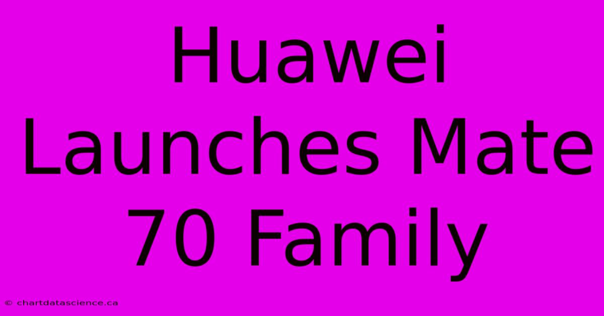 Huawei Launches Mate 70 Family