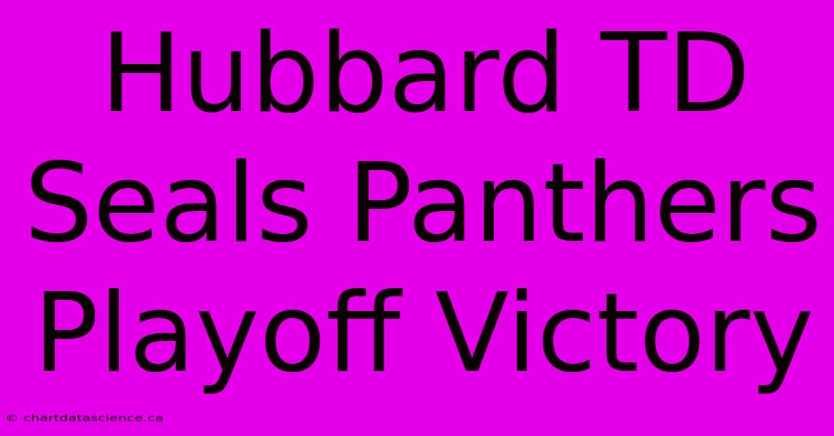 Hubbard TD Seals Panthers Playoff Victory