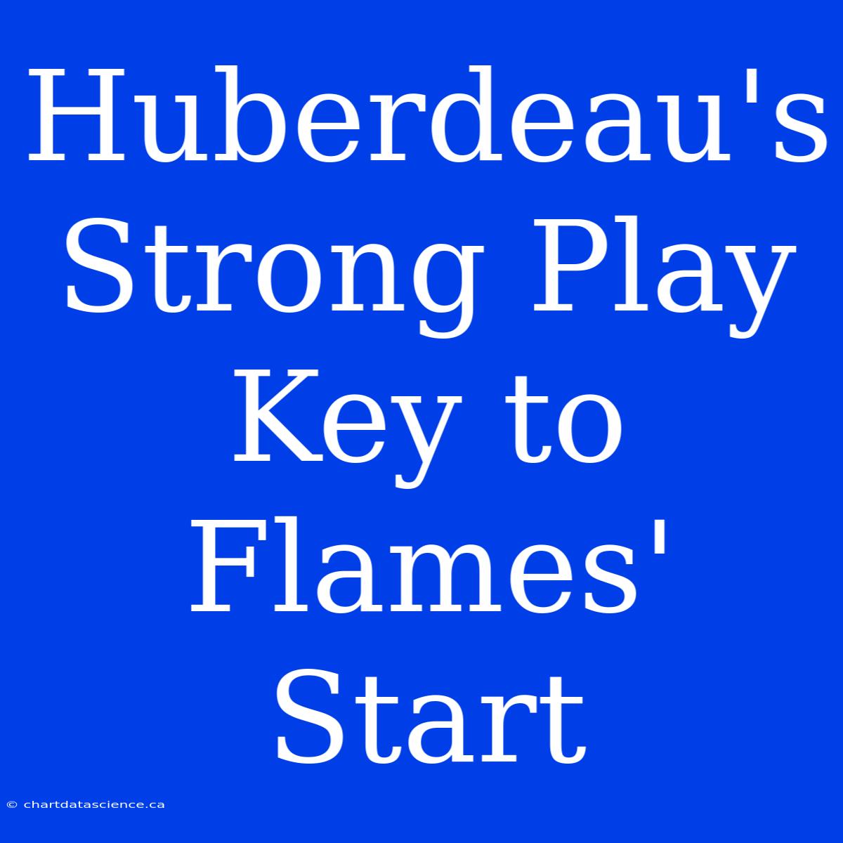 Huberdeau's Strong Play Key To Flames' Start