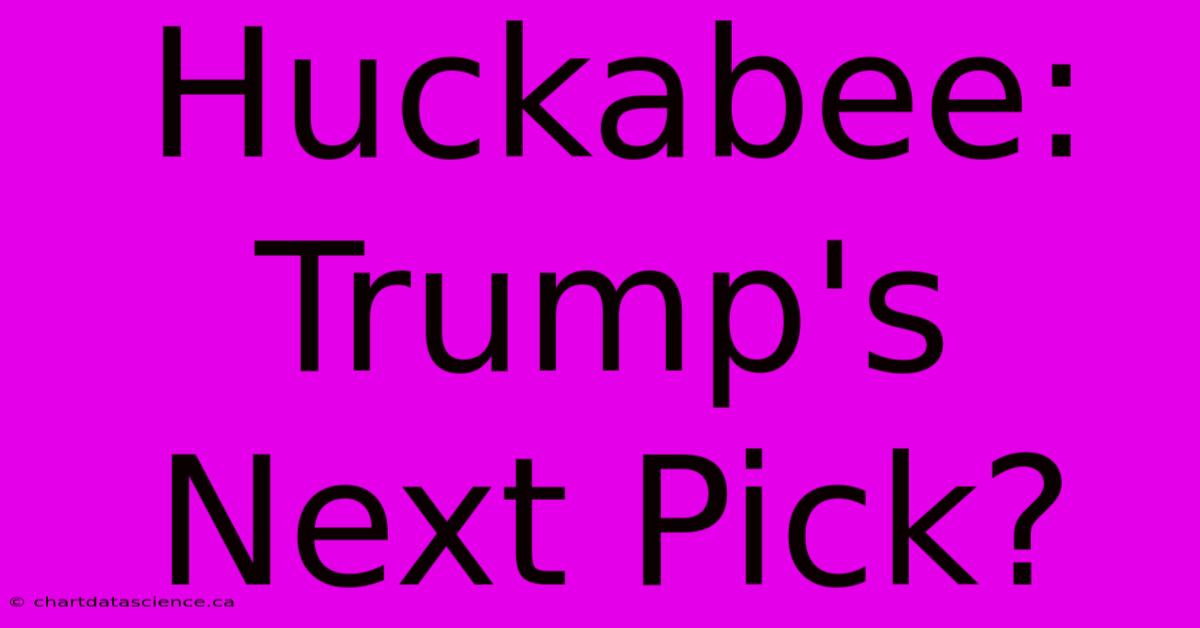 Huckabee: Trump's Next Pick?