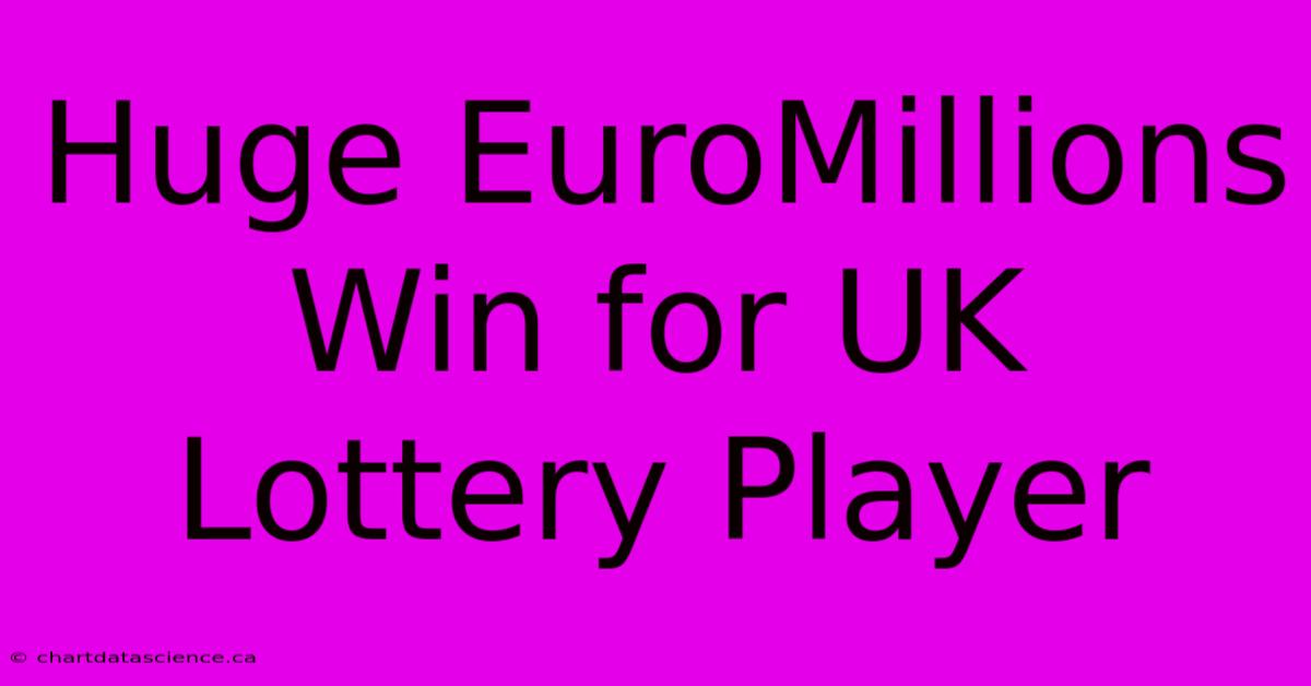 Huge EuroMillions Win For UK Lottery Player